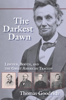 The Darkest Dawn: Lincoln, Booth, And the Great American Tragedy 0253218896 Book Cover