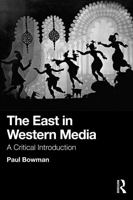 The East in Western Media: A Critical Introduction 1041252005 Book Cover