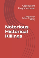 Notorious Historical Killings: Unveiling the Darkest Crimes in History B0DYPLT66W Book Cover