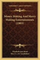 Money Making and Merry Making Entertainments 1437077307 Book Cover