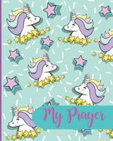 My Prayer: Prayer Thanks and Praise Daily Book for Girls Cute Unicorn Design 1797043803 Book Cover