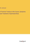 A Practical Treatise on the Causes, Symptoms and Treatment of Spermatorrhoea 3382315483 Book Cover