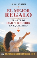 El Mejor Regalo,: El Arte de Dar Y Recibir En Equilibrio 1730816754 Book Cover