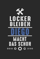 Locker bleiben Diego macht das schon: Notizbuch 120 Seiten f�r Handwerker Mechaniker Schrauber Bastler Hausmeister Notizen, Zeichnungen, Formeln Organizer Schreibheft Planer Tagebuch 1706398891 Book Cover