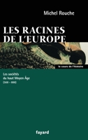 Les racines de l'Europe: Les sociétés du haut Moyen Âge (568-888) 2213615527 Book Cover
