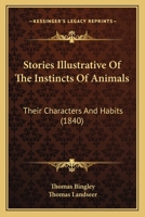 Stories Illustrative Of The Instincts Of Animals: Their Characters And Habits 1166976599 Book Cover