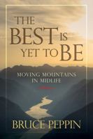 The Best Is Yet to Be: Moving Mountains in Midlife 0781411041 Book Cover