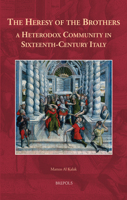 The Heresy of the Brothers, a Heterodox Community in Sixteenth-Century Italy 2503593291 Book Cover