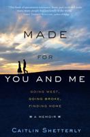 Made for You and Me: Going West, Going Broke, Finding Home 1401341462 Book Cover