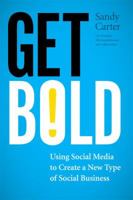 Get Bold: Using Social Media to Create a New Type of Social Business 0132618311 Book Cover