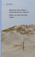 Momente des Lebens - Lebensmomente Band 2: Haiku so bunt wie das Leben (German Edition) 3347997646 Book Cover