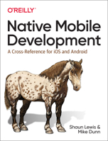 Native Mobile Development: A Cross-Reference for IOS and Android 1492052876 Book Cover