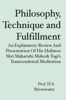 Philosophy, Technique and Fulfillment: An Explanatory Review and Presentation of His Holiness Shri Maharishi Mahesh Yogi's Transcendental Meditation 1419663879 Book Cover