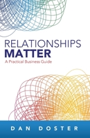 Relationships Matter: A Practical Business Guide 0615999727 Book Cover