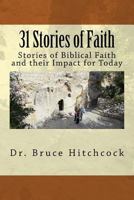 31 Stories of Faith: Stories of Biblical Faith and Their Impact for Today 1537513303 Book Cover