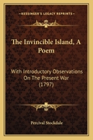 The Invincible Island, A Poem: With Introductory Observations On The Present War 110449471X Book Cover
