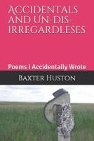 Accidentals and Un-dis-irregardleses: Poems I Accidentally Wrote 1728625971 Book Cover