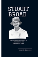 STUART BROAD: The Unparalleled Career of a Cricketer in the Gentleman's Game B0CQVTJ483 Book Cover