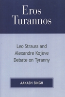 Eros Turannos: Leo Strauss & Alexandre Kojeve Debate on Tyranny 0761832599 Book Cover