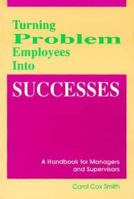 Turning Problem Employees Into Successes: A Handbook for Managers and Supervisors 1562460293 Book Cover