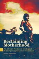 Reclaiming Motherhood: An African Woman's Reading of Birthing Imagery in Job 0996201777 Book Cover