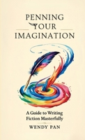 Penning Your Imagination: A Guide to Writing Fiction Masterfully B0F1ZMCFZY Book Cover