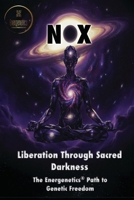 NOX - Liberation Through Sacred Darkness: The Energenetics® Path to Genetic Freedom B0G6DGY8DT Book Cover