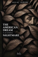 THE AMERICAN DREAM IS AN ETERNAL NIGHTMARE B0HBT3ZXWC Book Cover