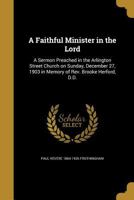 A Faithful Minister in the Lord: A Sermon Preached in the Arlington Street Church on Sunday, December 27, 1903 in Memory of REV. Brooke Herford, D.D. 1173278818 Book Cover