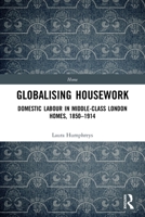 Globalising Housework: Domestic Labour in Middle-Class London Homes,1850-1914 0367626837 Book Cover