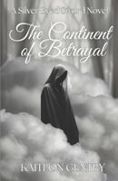 The Continent of Betrayal: A Silver Eyed Sword Novel B0GW3WGKTJ Book Cover