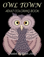 Owl Town adult coloring book (Creative Publisher House): Coloring Book for Adults Featuring Beautiful, Stress Relieving Designs for Adults Relaxation 50 adorable owls to color 1706191510 Book Cover