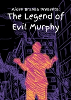 Aiden Branss Presents: The Legend of Evil Murphy 2837292281 Book Cover