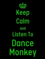 Keep Calm And Listen To Dance Monkey: Dance Monkey Notebook/ journal/ Notepad/ Diary For Fans. Men, Boys, Women, Girls And Kids | 100 Black Lined Pages | 8.5 x 11 inches | A4 1674887329 Book Cover