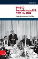 Die Sed-Deutschlandpolitik 1961 Bis 1989: Ziele, Aktivitaten Und Konflikte 3525300778 Book Cover