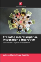 Trabalho interdisciplinar, integrador e interativo: Entre Física II e Inglês II em Engenharia 6206116247 Book Cover