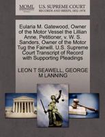 Eularia M. Gatewood, Owner of the Motor Vessel the Lillian Anne, Petitioner, v. W. S. Sanders, Owner of the Motor Tug the Fairwill. U.S. Supreme Court Transcript of Record with Supporting Pleadings 1270349724 Book Cover