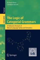 The Logic of Categorial Grammars: A Deductive Account of Natural Language Syntax and Semantics 3642315542 Book Cover