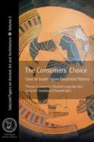 The Consumers' Choice: Uses of Greek Figure-Decorated Pottery 1931909326 Book Cover
