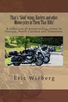 Thar's "Gold"wings, Harleys and other Motorcycles in Them Thar Hills!: A collection of motorcycling routes in Georgia, North Carolina and Tennessee. 1480046442 Book Cover