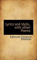 Lyrics And Idylls, With Other Poems 0548506418 Book Cover