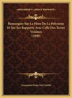 Remarques Sur La Flore De La Polynesie Et Sur Ses Rapports Avec Celle Des Terres Voisines (1890) 1141006707 Book Cover