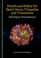 Health and Safety for Spirit Seers, Telepaths and Visionaries: Self-Help for Schizophrenia 1527538737 Book Cover