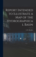 Report Intended to Illustrate a Map of the Hydrographical Basin 1016656084 Book Cover