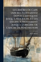 Les Ancres De Cape (Ancres Flottantes) Depuis L'antiquité Jusqu'à Nos Jours, Et Les Engins À Frottement Jusqu'à L'origine De L'ancre De Pénétration 1143756029 Book Cover