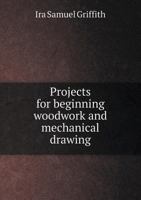 Projects for Beginning Woodwork and Mechanical Drawing 1016581335 Book Cover