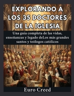 Explorando a los 35 Doctores de la Iglesia: Una guía completa de las vidas, enseñanzas y legado deLos más grandes santos y teólogos católicos (Spanish Edition) B0H8CNG9B5 Book Cover
