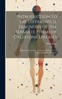 Introduction to the Differential Diagnosis of the Separate Forms of Gallstone Diseases: Based Upon His Own Experience Gained in 433 Laparotomies for Gallstones 1020729783 Book Cover