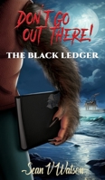 Don't Go Out There!: The Black Ledger 1835382649 Book Cover