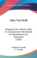 Atlas Van Stolk: Katalogus Der Historie-, Spot- En Zinneprenten Hetrekkelijk De Geschiedenis Van Nederland (1900) 1120263468 Book Cover